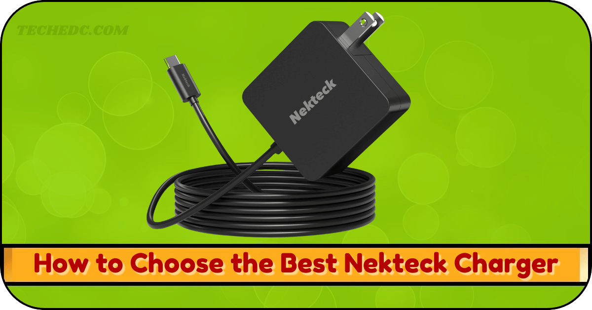 How to Choose the Best Nekteck Charger for Your Devices